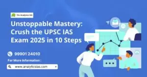 Crush the UPSC IAS Exam 2025 in 10 Steps